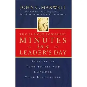 USED-The 21 Most Powerful Minutes In A Leader's Day: Revitalize Your Spirit And Empower Your Leadership by John C. Maxwell (Hardcover)