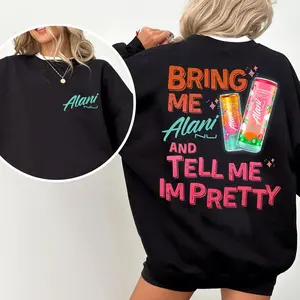 💗[Ladies' hoodie]👧 Bring Me Alani Nu And Tell Me I’m Pretty 2-Sided Shirt Cute Energy Graphic T-Shirt Sweatshirt Hoodie Trendy Summer Outfit Unisex Oversized Cotton Streetwear Aesthetic Energy Lover Shirt Gift for Alani Nu Fans TikTok Viral Apparel