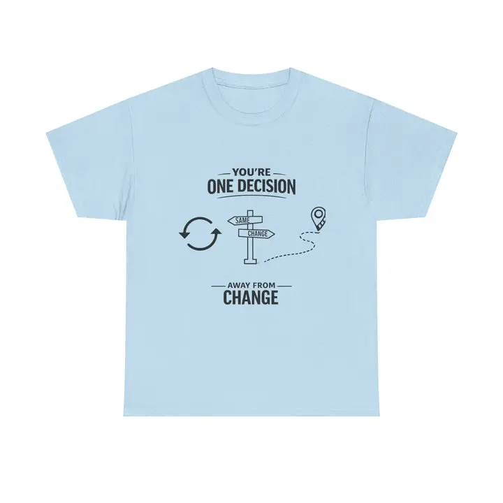 Motivational Graphic Tee — “You’re One Decision Away From Change”