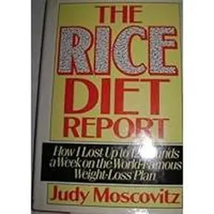 USED-The Rice Diet Report: How I Lost Up to 12 Pounds a Week on the World-Famous Weight-Loss Plan by Moscovitz, Judy (1986) Hardcover by Judy Moscovitz (Hardcover)