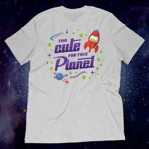 Too Cute for this Planet Shirt