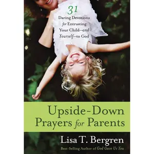 USED-Upside-Down Prayers for Parents: Thirty-One Daring Devotions for Entrusting Your Child--and Yourself--to God by Bergren, Lisa Tawn (Paperback)