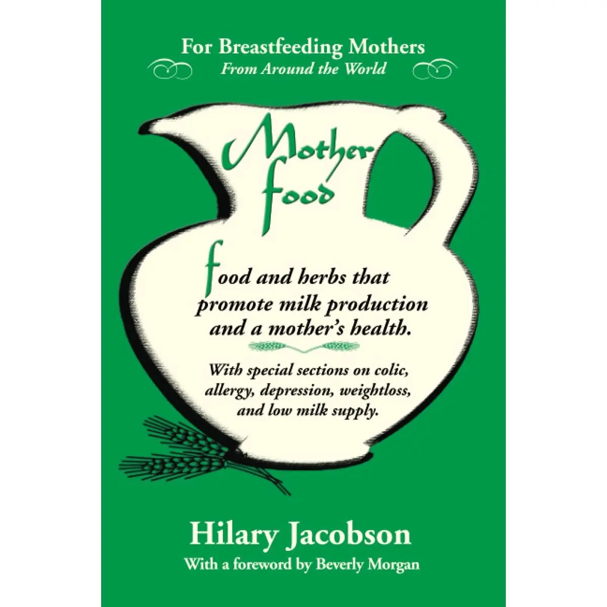 Mother Food: A Breastfeeding Diet Guide with Lactogenic Foods and Herbs - Build Milk Supply, Boost Immunity, Lift Depression, Detox, Lose Weight, Optimize a Baby's IQ, and Reduce Colic and Allergies Paperback – August 1, 2007