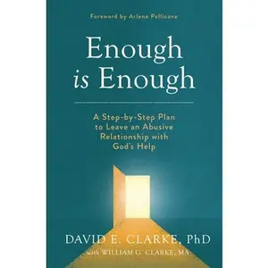 USED-Enough Is Enough: A Step-By-Step Plan to Leave an Abusive Relationship with God's Help by Clarke Phd, David E. (Paperback)