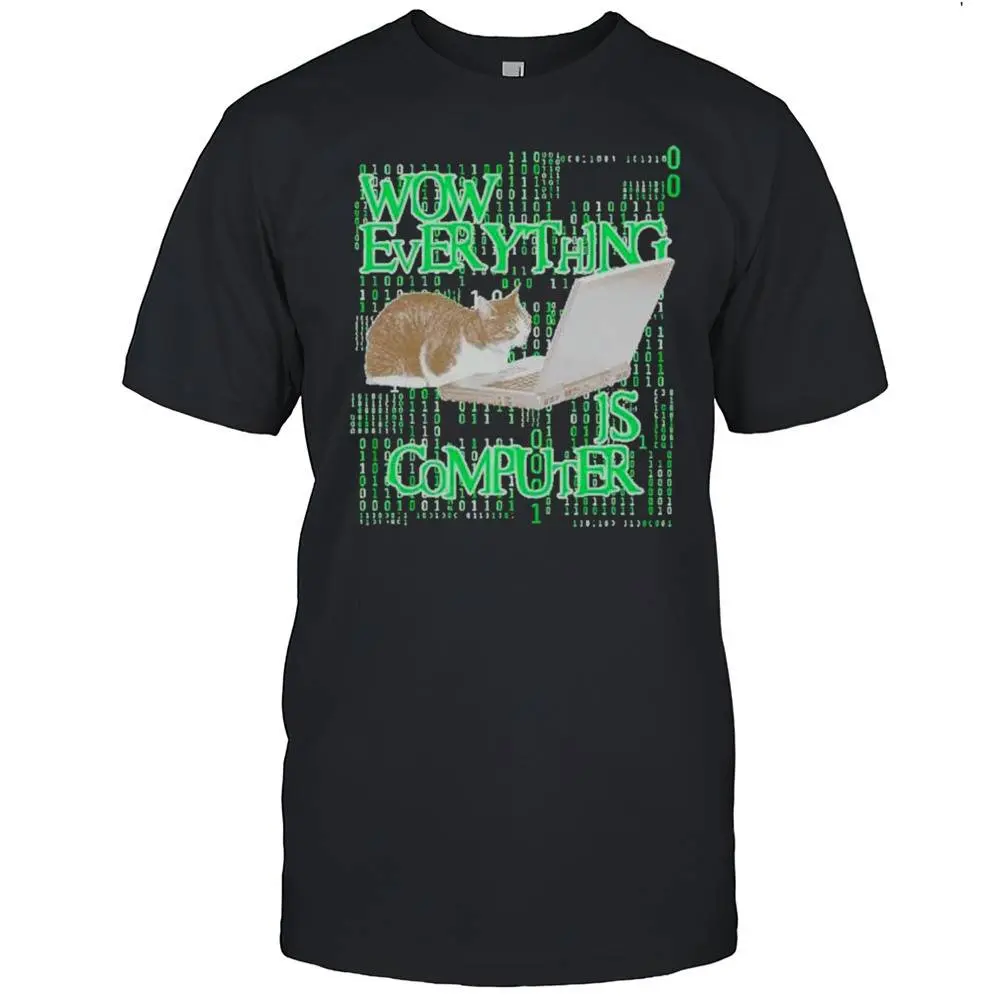 Wow Everything Is Computer Cat T-Shirt – Funny Tech Humor Graphic Tee, Cute Cat Meme Shirt, Unisex Casual Nerdy Shirt