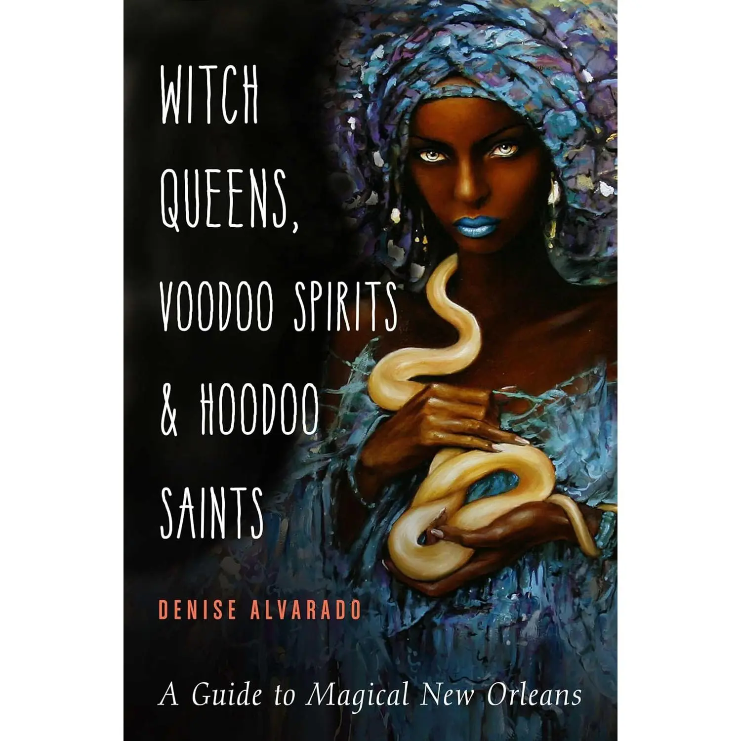 Witch Queens, Voodoo Spirits, and Hoodoo Saints: A Guide to Magical New Orleans