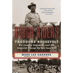 Rough Riders: Theodore Roosevelt, His Cowboy Regiment, and the Immortal Charge Up San Juan Hill by Mark Lee Gardner [Paperback Book]