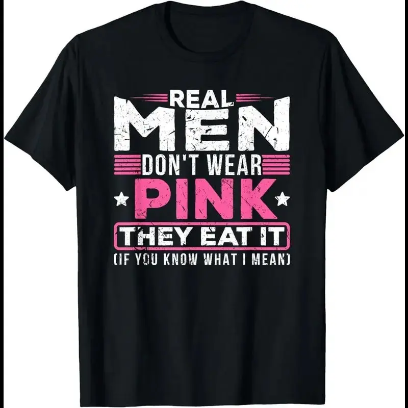 Real men don't wear pink, they eat their sexy perverted mouth cat t-shirt Casual Fabric,  Sweatshirt Underwear Human Tshirt, Unisex Shirt, Today shirt, Love shirt, Retro Unisex, Life shirt