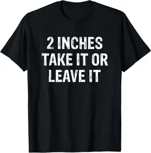 100% Cotton 2 Inches Take It Or Leave It Funny Quote Design T-Shirt