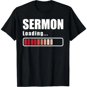 100% Cotton Sermon Loading - Funny Pastor Preacher Minister Clergy T-Shirt