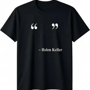 [100% Cotton] " " ~ Helen Keller T-Shirt