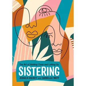 USED-Sistering: The Art of Holding Close and Letting Go by Dickey, Jessica (Paperback)