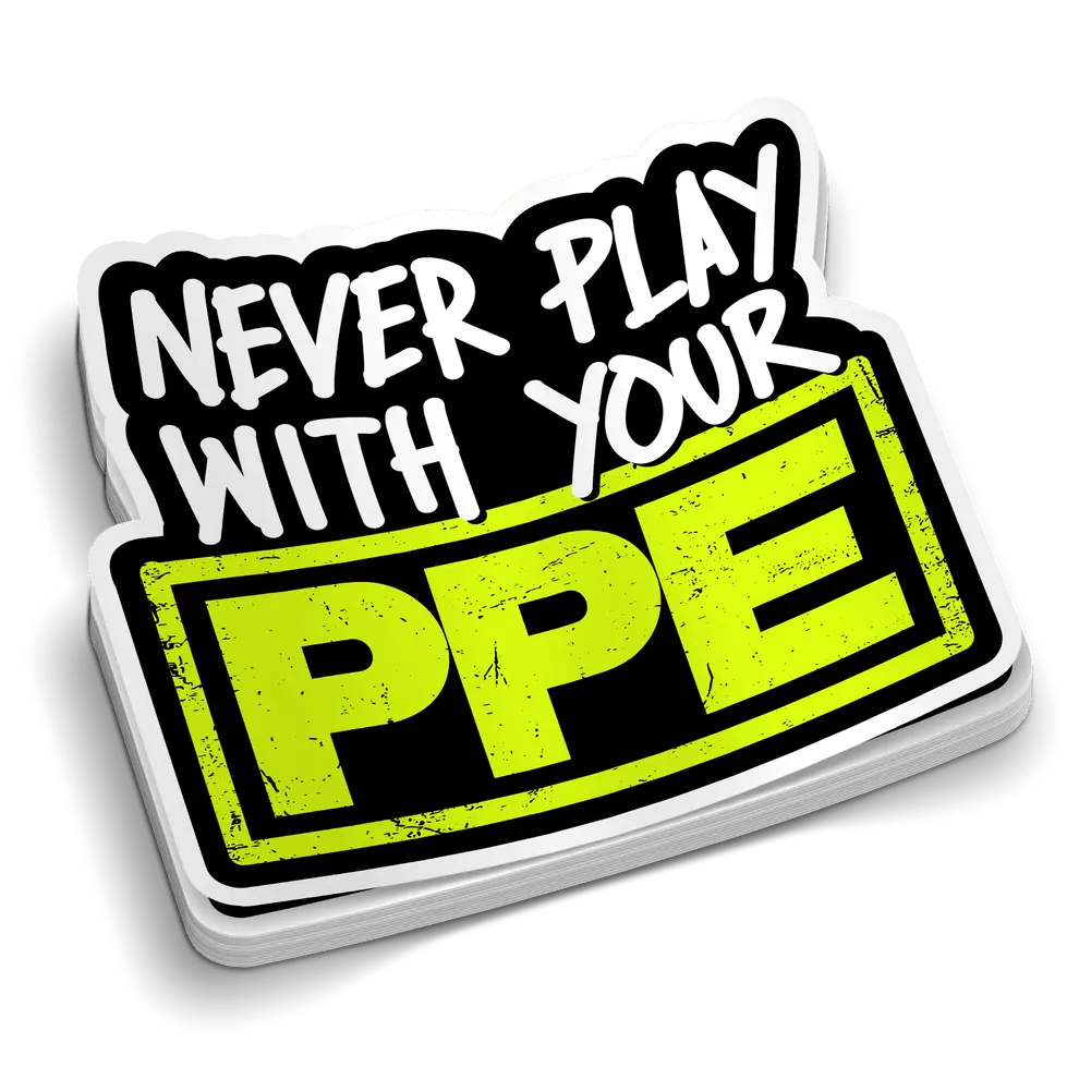 Never Play With Your PPE Funny Safety Die-Cut Sticker – Bold Workplace Protection Humor Vinyl Decal – Gift for Construction Workers and Tradesmen | Die-Cut Sticker for Laptop Water Bottle