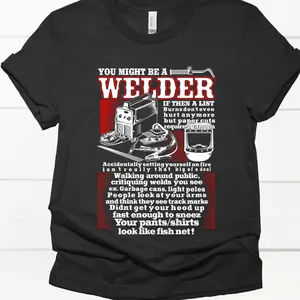 You Might Be A Welder Direct To Film Print, DTF Print, Ready To Press Print For T-Shirts