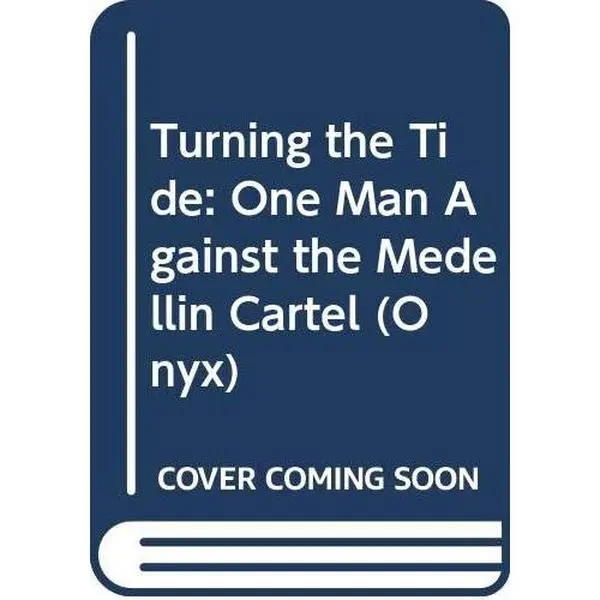 USED-Turning the Tide: One Man Against the Medellin Cartel by Sidney D. Kirkpatrick (Unknown)