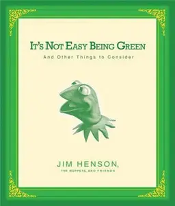 USED-It's Not Easy Being Green: And Other Things to Consider by Jim Henson (Hardcover)