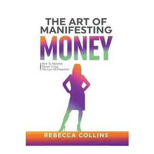 USED-The Art Of Manifesting Money: How To Manifest Money Using The Law Of Attraction by Collins, Rebecca (Paperback)