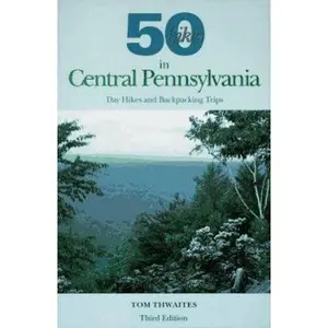 USED-Fifty Hikes in Central Pennsylvania: Day Hikes and Backpacking Trips by Tom Thwaites (Paperback)
