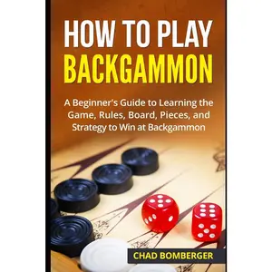 USED Book - How to Play Backgammon: A Beginner's Guide to Learning the Game, Rules, Board, Pieces, and Strategy to Win at Backgammon by Bomberger, Chad (Paperback) - english
