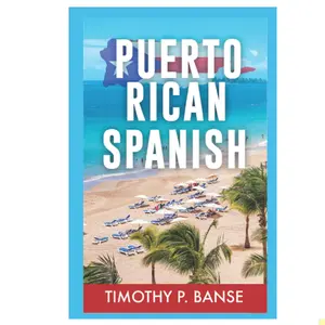 Puerto Rican Spanish: Learning Puerto Rican Spanish One Word at a Time (Foreign Language Series)