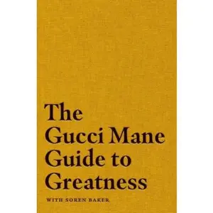 The Gucci Mane Guide to Greatness -- Gucci Mane - Hardcover