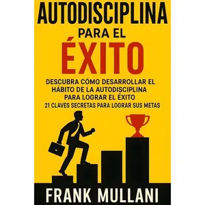 Autodisciplina Para el Exito - Descubra Como Desarrollar el Hábito de la Autodisciplina Para Lograr el Exito: 21 Claves Secretas Para Lograr sus Metas (Pensamiento Positivo) (Spanish Edition) Paperback – July 22, 2018