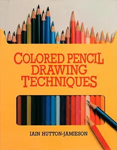 USED-Colored Pencil Drawing Techniques by Iain Hutton-Jamieson (Hardcover)