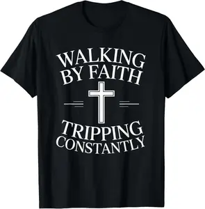 100% Cotton Walking By Faith Tripping Constantly Bible Quote Humo T-Shirt