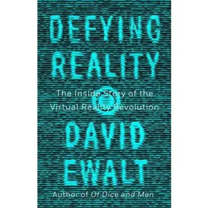 USED-Defying Reality: The Inside Story of the Virtual Reality Revolution by Ewalt, David M. (Hardcover)