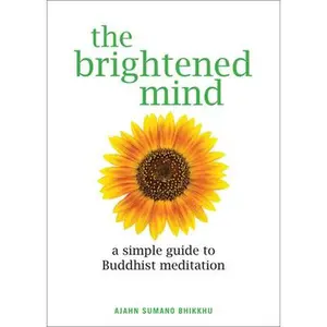 USED-The Brightened Mind: A Simple Guide to Buddhist Meditation by Bhikkhu, Ajahn Sumano (Paperback)