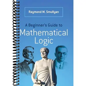 A Beginner's Guide to Mathematical Logic (Dover Books on Mathematics)