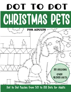 Dot to Dot Christmas Pets for Adults: Christmas Pets Connect the Dots Book for Adults (Over 18000 dots) (Dot to Dot Books for Adults)