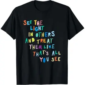 [100% Cotton] [100% Cotton]  See The Light In Others Encouraging Positive Message T-Shirt T-Shirt For Men And Women