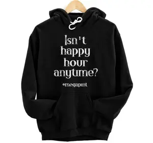 Isn't Happy Hour Anytime Mega Pint Funny Tees Hoodie, Sweatshirt, T-Shirt