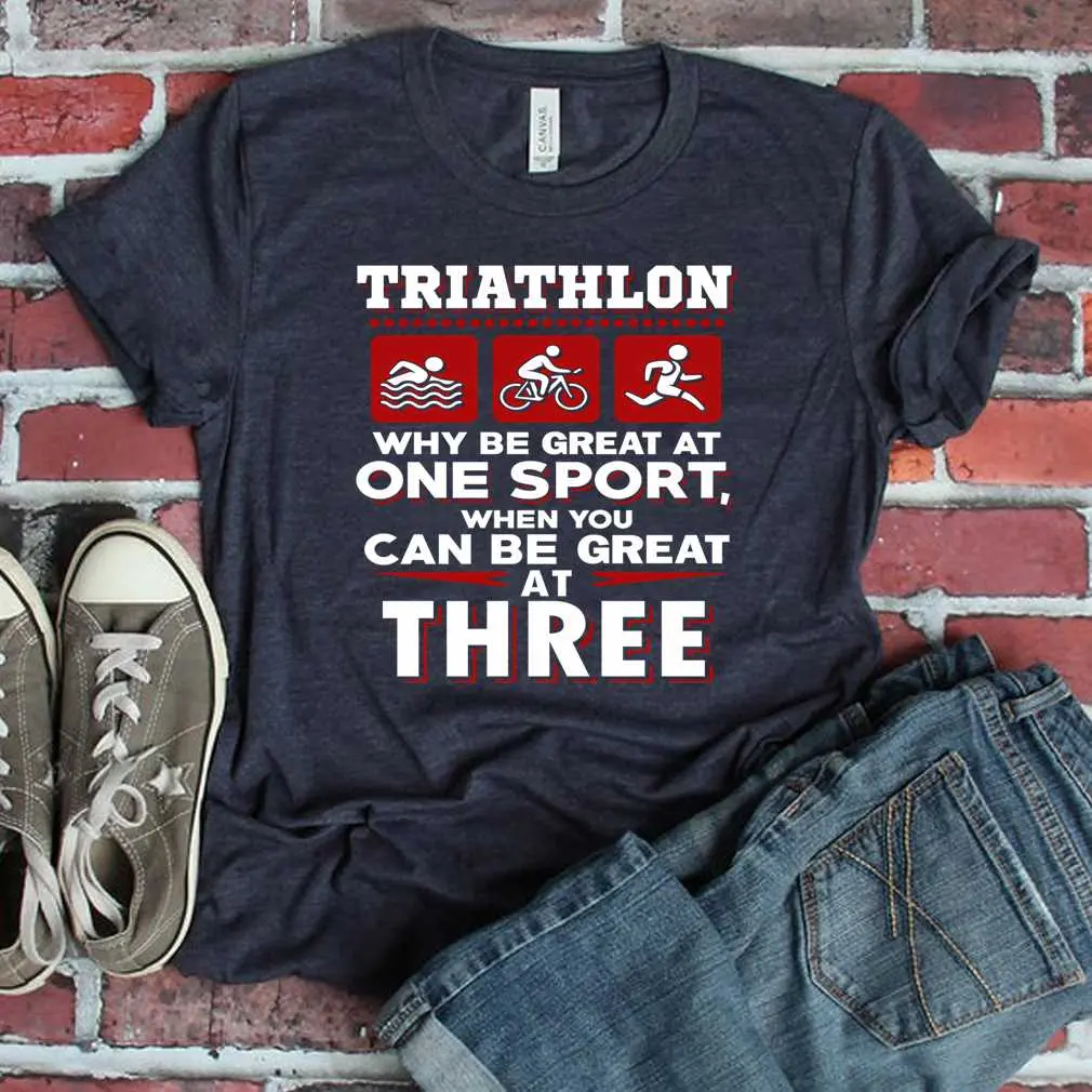 Triathlon Be Great At Three Sports T-Shirt