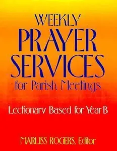 USED-Weekly Prayer Services for Parish Meetings: Lectionary-Based for Year B by Marliss Rogers (Paperback)