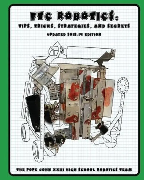 USED-FTC Robotics: Tips, Tricks, Strategies, and Secrets: 2013-14 Edition by The Pope John XXIII High School Robotics Team (Paperback)