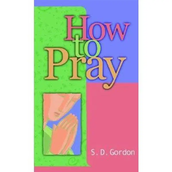 Used Soft Cover Book - How to Pray by S. D. Gordon (English) - Practical Guide for Prayer Relationship with God, Rich in Real-Life Examples