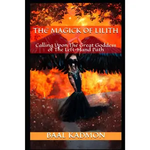 The Magick Of Lilith: Calling Upon the Goddess of the Left Hand Path (Mesopotamian Magick)