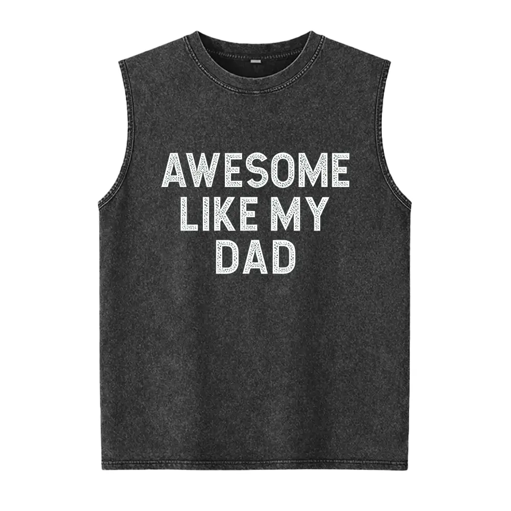 Awesome Like My Dad Washed Vest , Fathers Day Gift , Daughter to Dad , Gift from Daughter to Dad Washed Vest , N