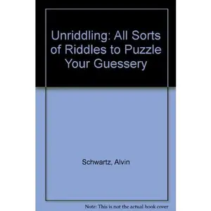 USED-Unriddling: All Sorts of Riddles to Puzzle Your Guessery by Alvin Schwartz (Unknown)