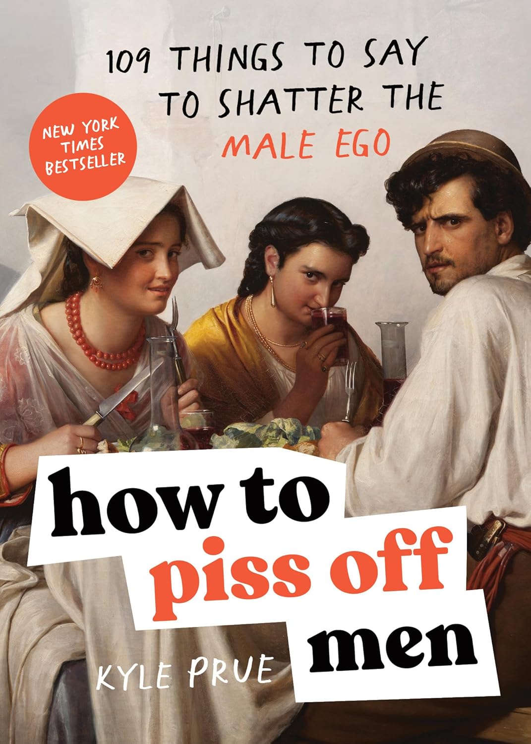 How to Piss Off Men: 109 Things to Say to Shatter the Male Ego Paperback – September 17, 2024