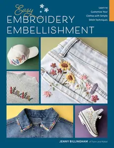 Easy Embroidery Embellishment: Learn to Customize Your Clothes with Simple Stitch Techniques -- Jenny Billingham - Paperback