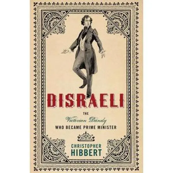 USED-Disraeli: The Victorian Dandy Who Became Prime Minister by Christopher Hibbert (Hardcover)