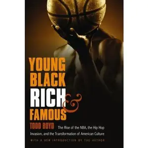 USED-Young, Black, Rich, and Famous: The Rise of the Nba, the Hip Hop Invasion, and the Transformation of American Culture by Boyd, Todd (Paperback)