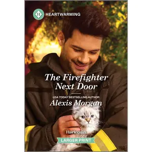 USED-The Firefighter Next Door: A Clean and Uplifting Romance by Morgan, Alexis (Mass Market Paperback)