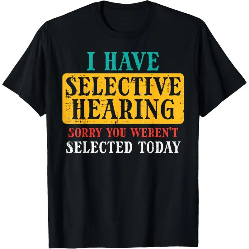 Selective Hearing Sorry Funny Saying Humorous Men Women Kids T-Shirt Cotton Fabric Tee