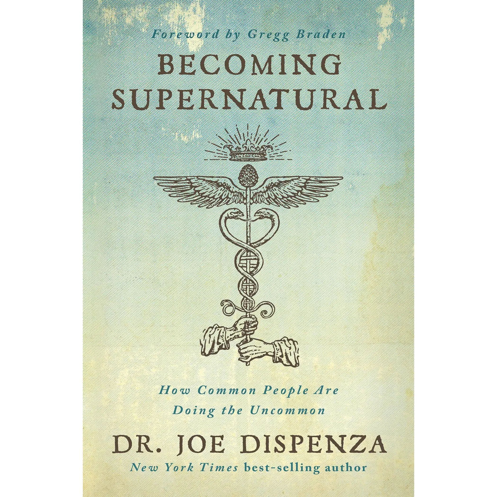 Becoming Supernatural: How Common People Are Doing the Uncommon -- Joe Dispenza - Paperback