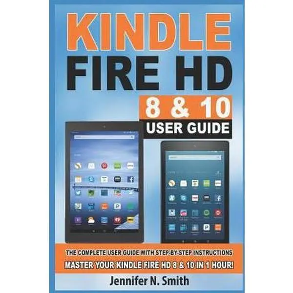 USED Book - Kindle Fire HD 8 & 10 User Guide: The Complete User Guide with Step-By-Step Instructions. Master Your Kindle Fire HD 8 & 10 in 1 Hour! by Smith, Jennifer N. (Paperback) - english