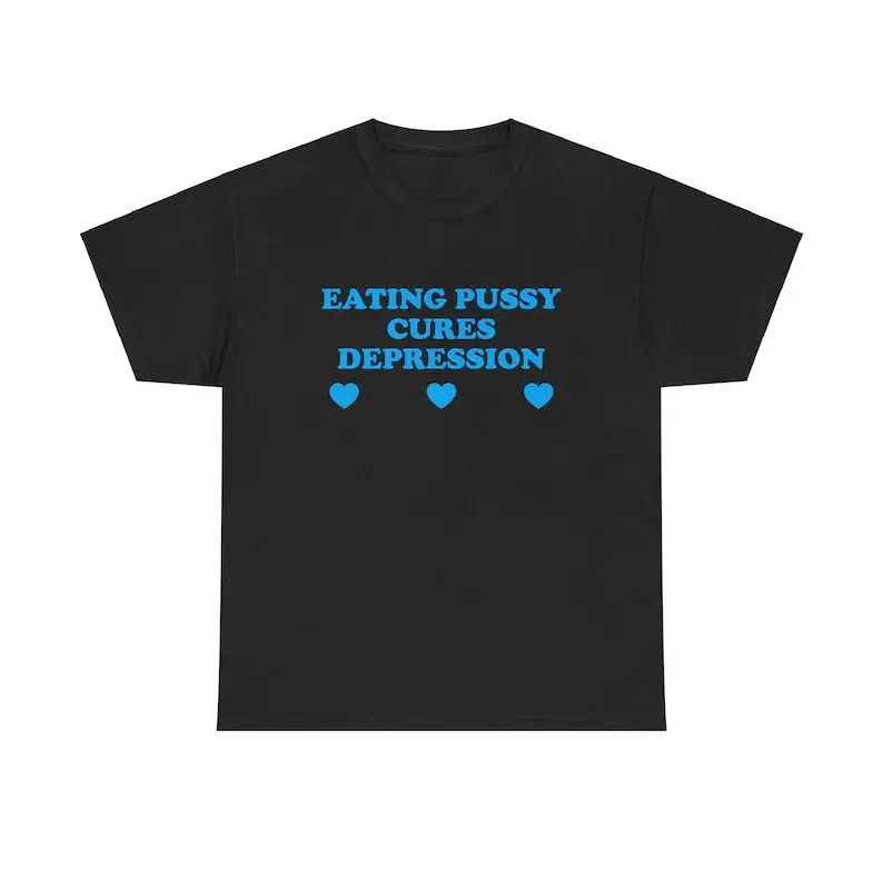 Eating P*ssy Cures Depression Unisex Tee Y2K Shirt Funny Sassy Edgy Meme Viral Cute Top It Girl Unhinged Chaotic Gift Present, Adult funny T-shirt, Gift for Woman and Man